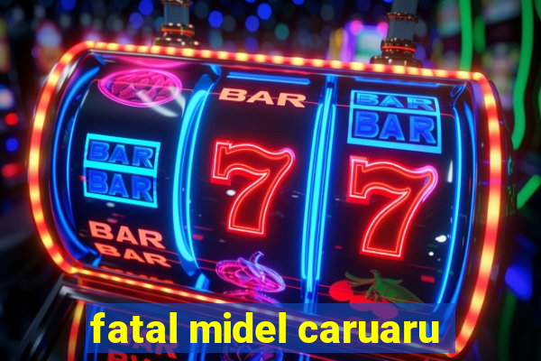 fatal midel caruaru